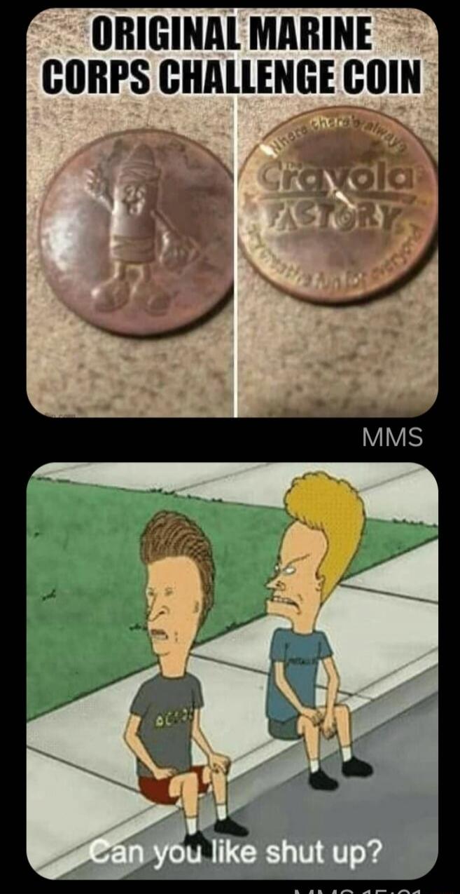 ORIGINAL MARINE CORPS CHALLENGE COIN [two coins shown] Can you like shut up?
