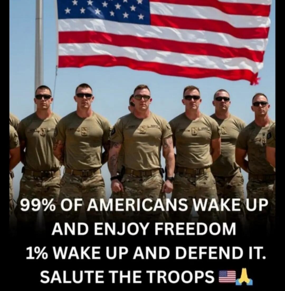 99% OF AMERICANS WAKE UP AND ENJOY FREEDOM 1% WAKE UP AND DEFEND IT. SALUTE THE TROOPS