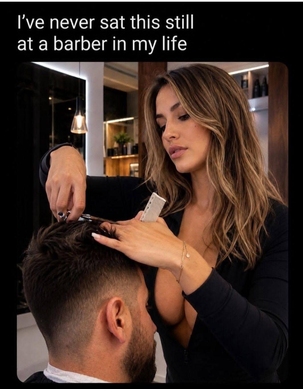 I've never sat this still at a barber in my life