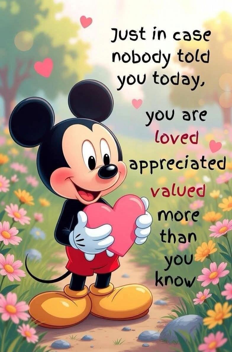 Just in case nobody told you today, you are loved appreciated valued more than you know