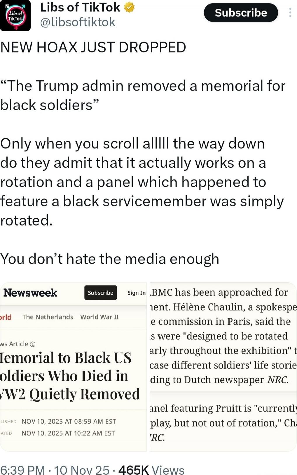 NEW HOAX JUST DROPPED

“The Trump admin removed a memorial for black soldiers”

Only when you scroll allllll the way down do they admit that it actually works on a rotation and a panel which happened to feature a black servicemember was simply rotated.

You don’t hate the media enough

[Image: Newsweek article screenshot]
