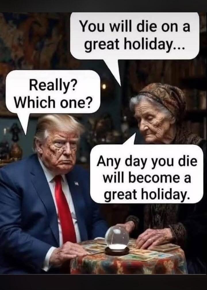 You will die on a great holiday... Really? Which one? Any day you die will become a great holiday.