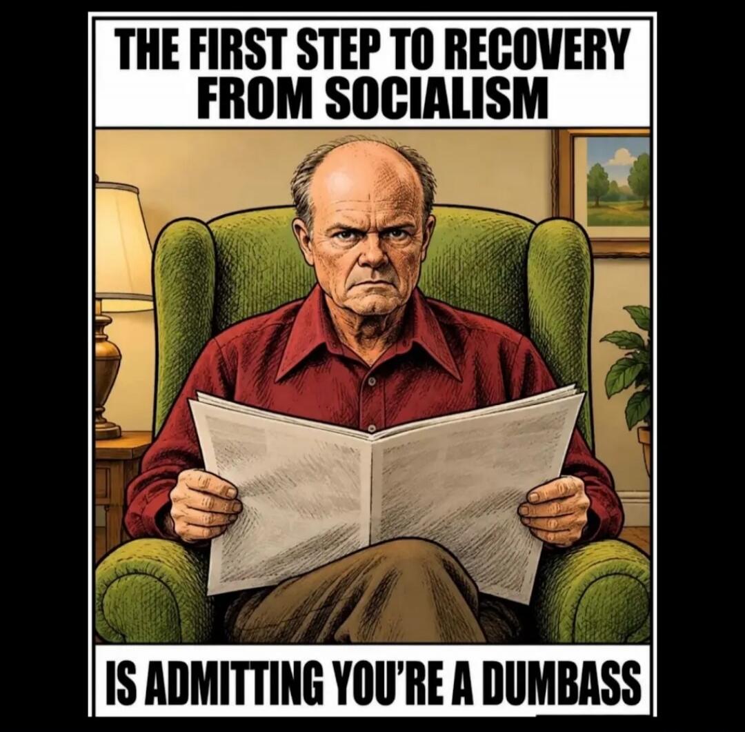 THE FIRST STEP TO RECOVERY FROM SOCIALISM IS ADMITTING YOU'RE A DUMBASS