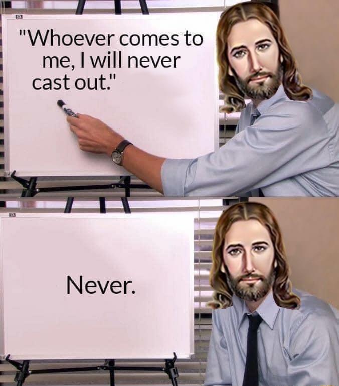 Whoever comes to me will never cast out