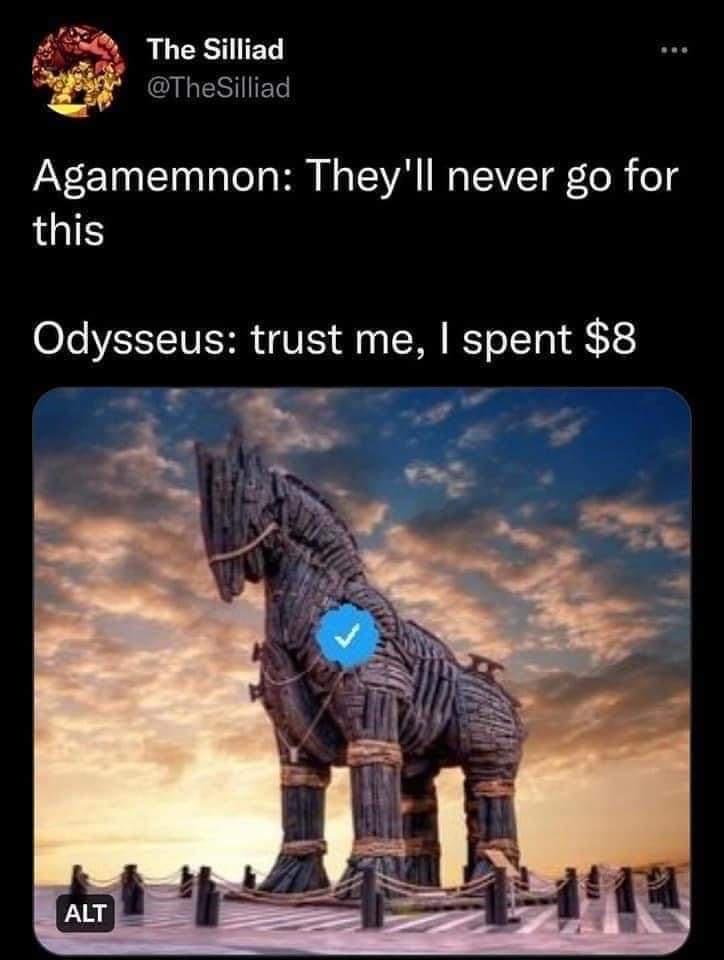 A The Silliad g JLENTIET Agamemnon Theyll never go for this Odysseus trust me spent 8