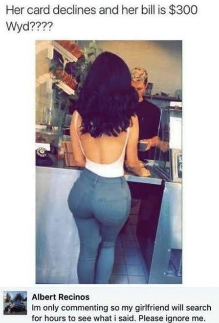 Her card declines and her billis 300 Wyd Albert Recinos Im only commenting so my girlfriend will search for hours to see what i said Please ignore me