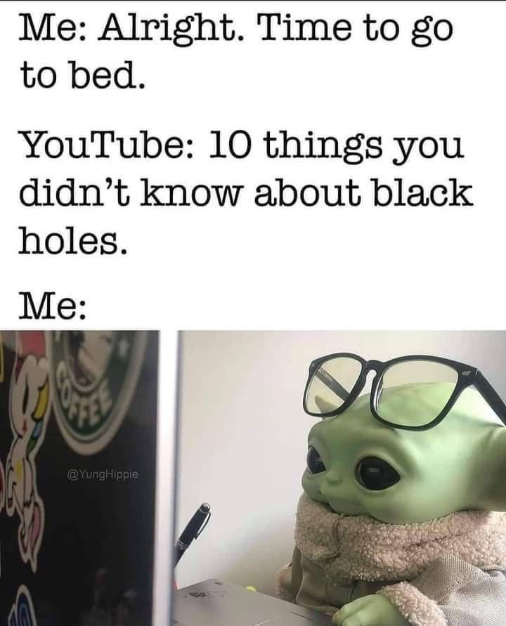 Me Alright Time to go to bed YouTube 10 things you didnt know about black holes Me