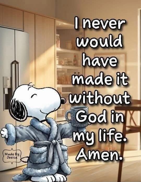 I never would have made it without God in my life. Amen. Made by Jesica