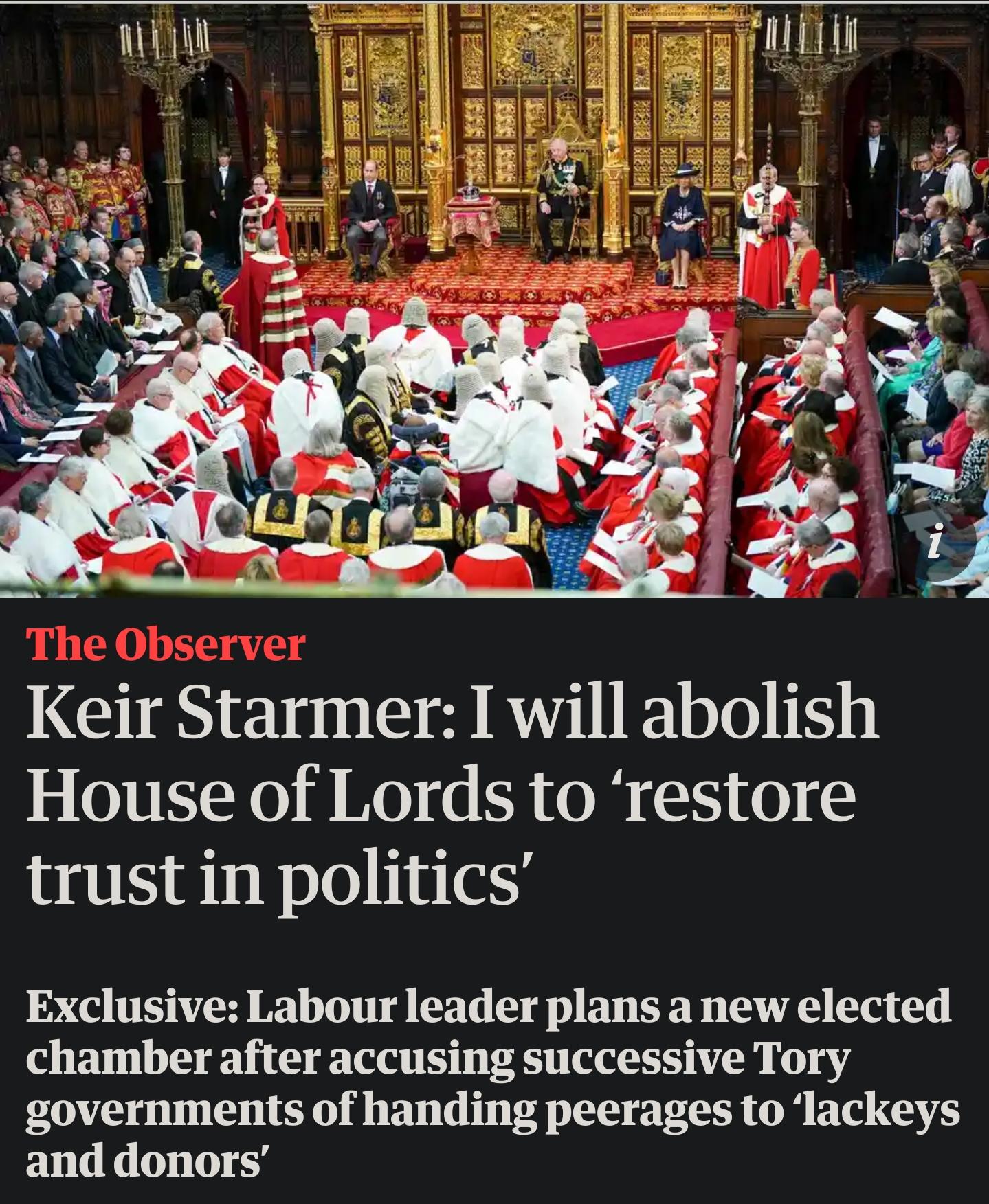 Keir Starmer I will abolish 5 OITELX0 8 0 4 R oW o S trust in politics Exclusive Labour leader plans a new elected chamber after accusing successive Tory governments of handing peerages to lackeys and donors