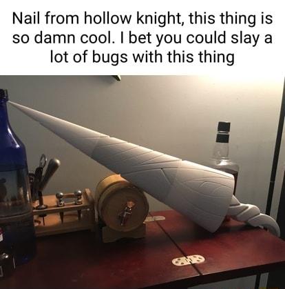 Nail from hollow knight this thing is so damn cool bet you could slay a lot of bugs with this thing