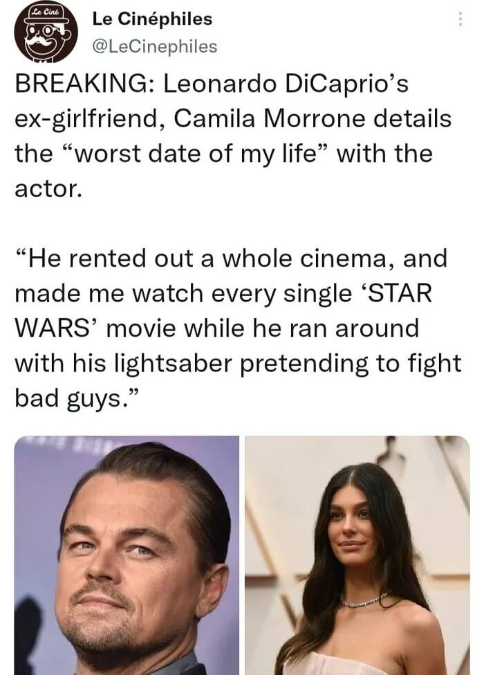 Le Cinphiles LeCinephiles BREAKING Leonardo DiCaprios ex girlfriend Camila Morrone details the worst date of my life with the actor He rented out a whole cinema and made me watch every single STAR WARS movie while he ran around with his lightsaber pretending to fight bad guys w