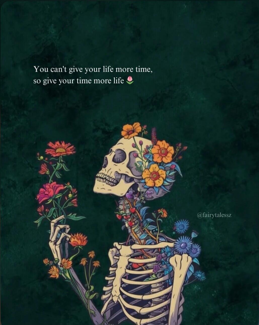 You can't give your life more time, so give your time more life