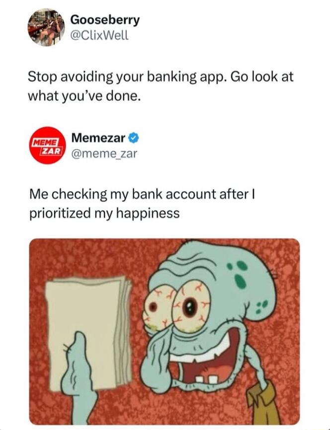 Gooseberry ClixWell Stop avoiding your banking app Go look at what youve done Memezar meme_zar Me checking my bank account after prioritized my happiness