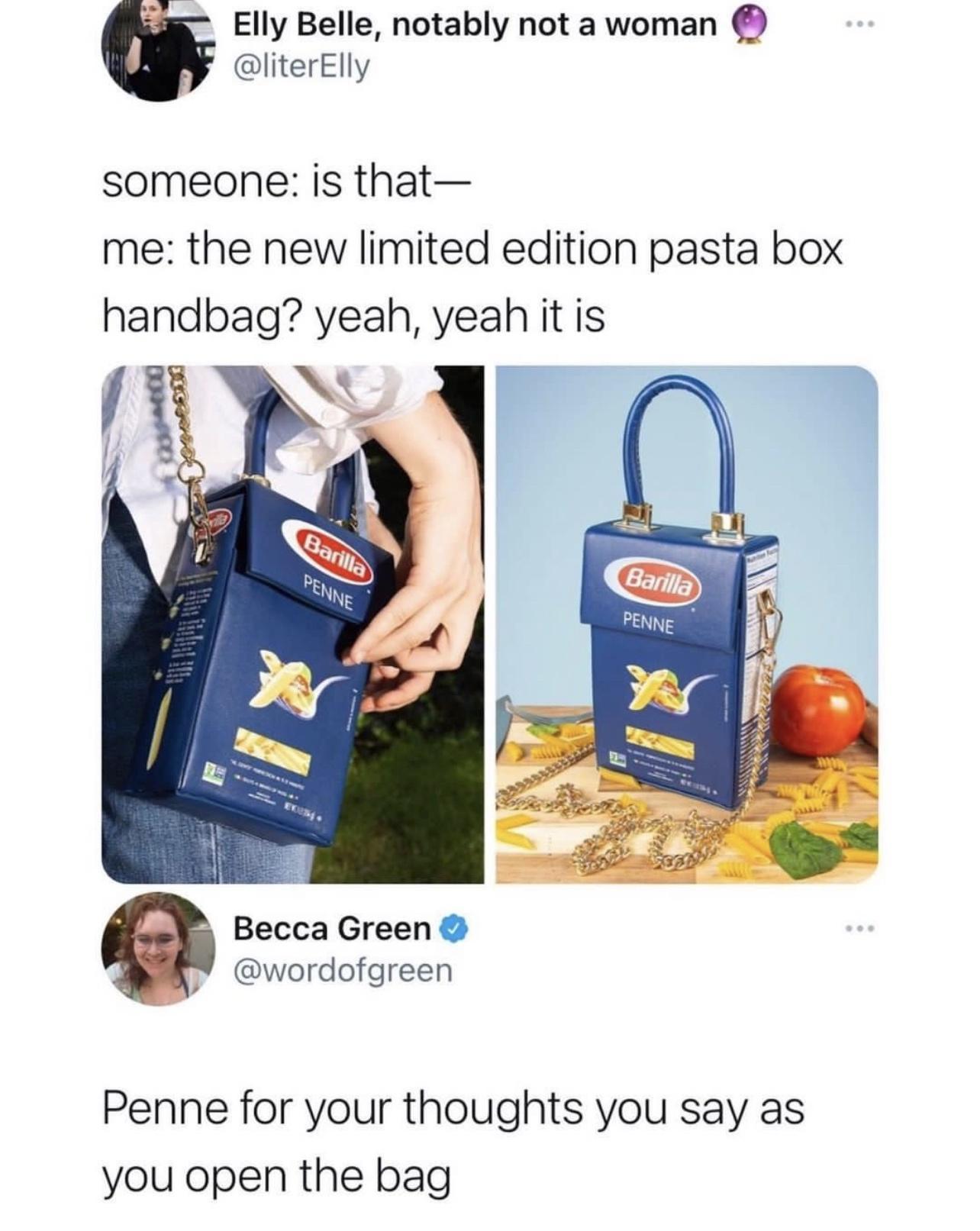 Elly Belle notably not a woman Q literElly someone is that me the new limited edition pasta box handbag yeah yeah itis Becca Green wordofgreen Penne for your thoughts you say as you open the bag