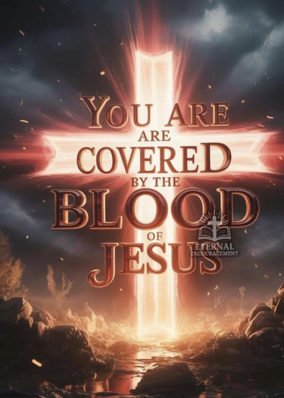 YOU ARE COVERED BY THE BLOOD OF JESUS ETERNAL ENCOURAGEMENT