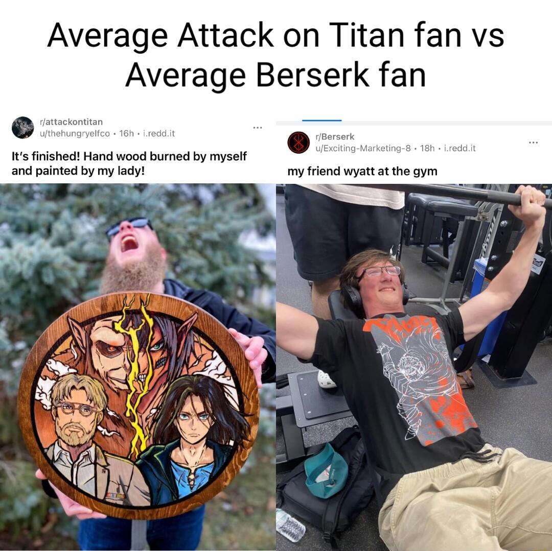 Average Attack on Titan fan vs Average Berserk fan S