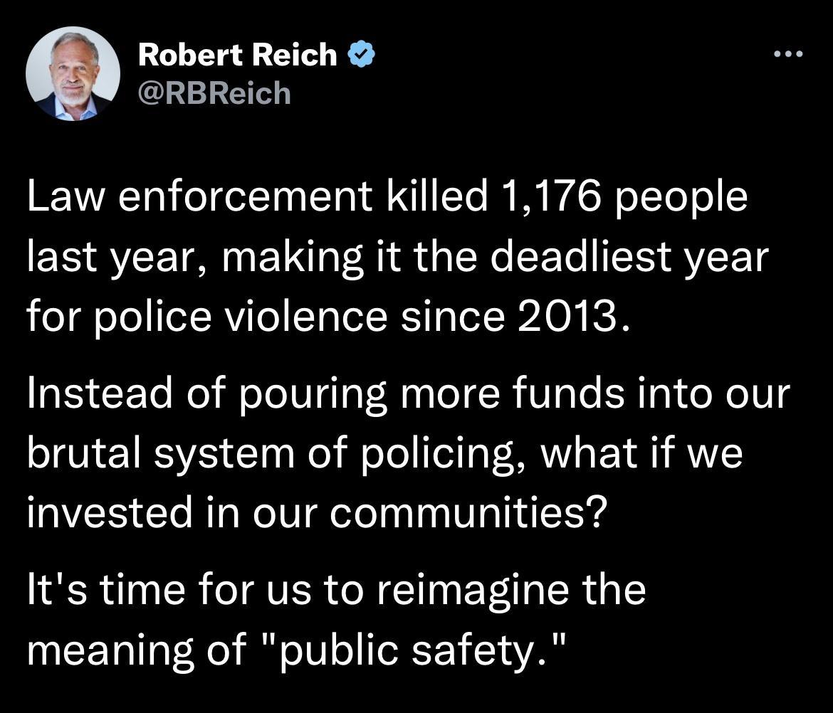 Robert Reich RBReich Law enforcement killed 1176 people last year making it the deadliest year for police violence since 2013 Instead of pouring more funds into our brutal system of policing what if we invested in our communities ISR CR T QVER N T YA R meaning of public safety