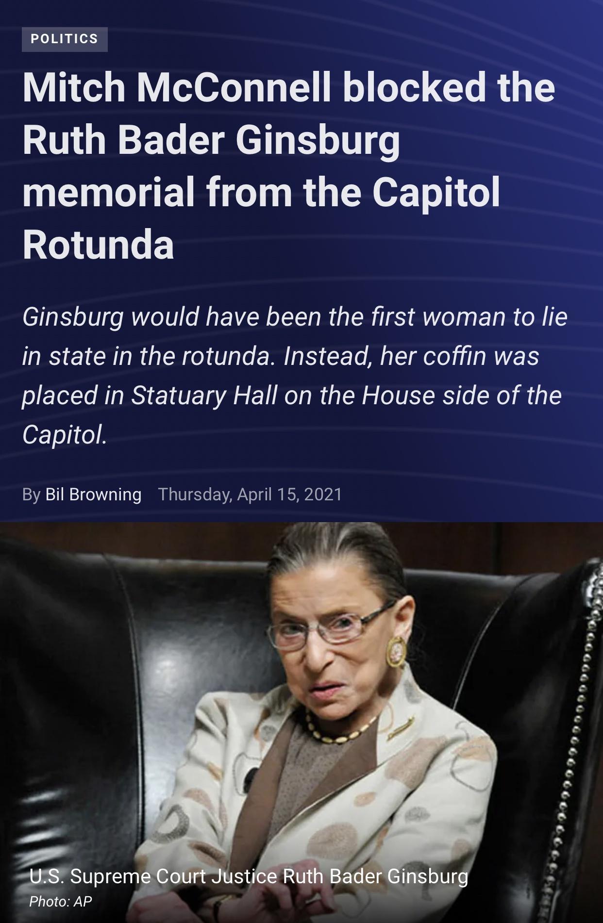 POLITICS Mitch McConnell blocked the Ruth Bader Ginsburg memorial from the Capitol Rotunda Ginsburg would have been the first woman to lie in state in the rotunda Instead her coffin was placed in Statuary Hall on the House side of the 0Fo1 o 123V 21 1 7020 o 1 To I B o 01 Y 2 AW o It KA 0 A Photo AP
