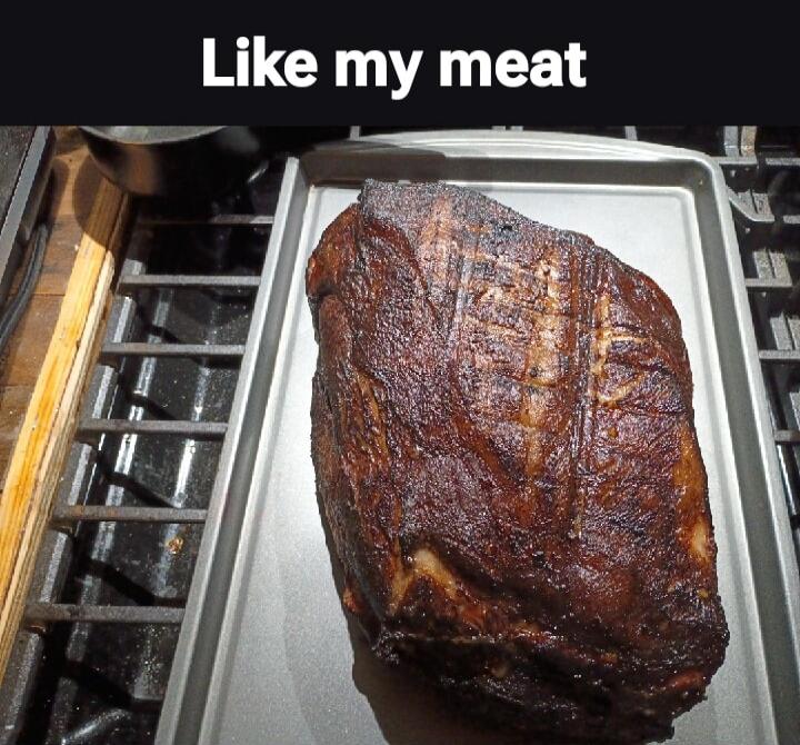 Like my meat