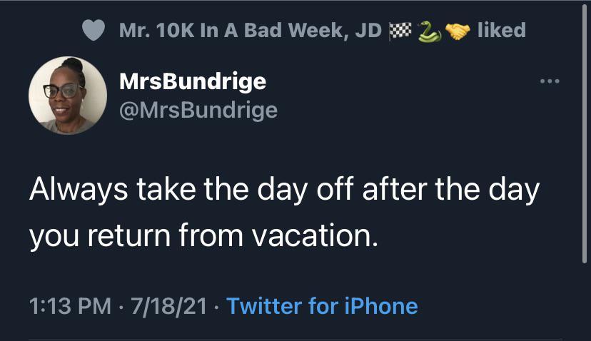 Mr 10K In A Bad Week JD 2 W liked S WALET T T QYIS e ge 2 Always take the day off after the day you return from vacation 113 PM 71821 Twitter for iPhone