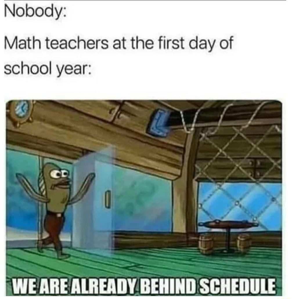 Nobody Math teachers at the first day of school year WEAREALREADYBEHIND SCHEDULE