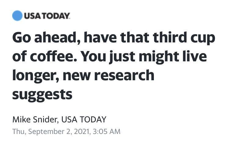 usaToDAY Go ahead have that third cup of coffee You just might live longer new research suggests Mike Snider USA TODAY Thu September 2 2021 305 AM