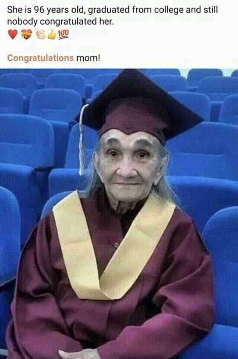 She is 96 years old graduated from college and still nobody congratulated her P L Congratulations mom