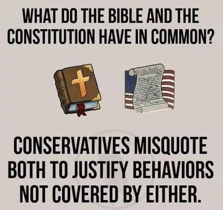 WHAT DO THE BIBLE AND THE CONSTITUTION HAVE IN COMMON 1 CONSERVATIVES MISQUOTE BOTH TO JUSTIFY BEHAVIORS NOT COVERED BY EITHER