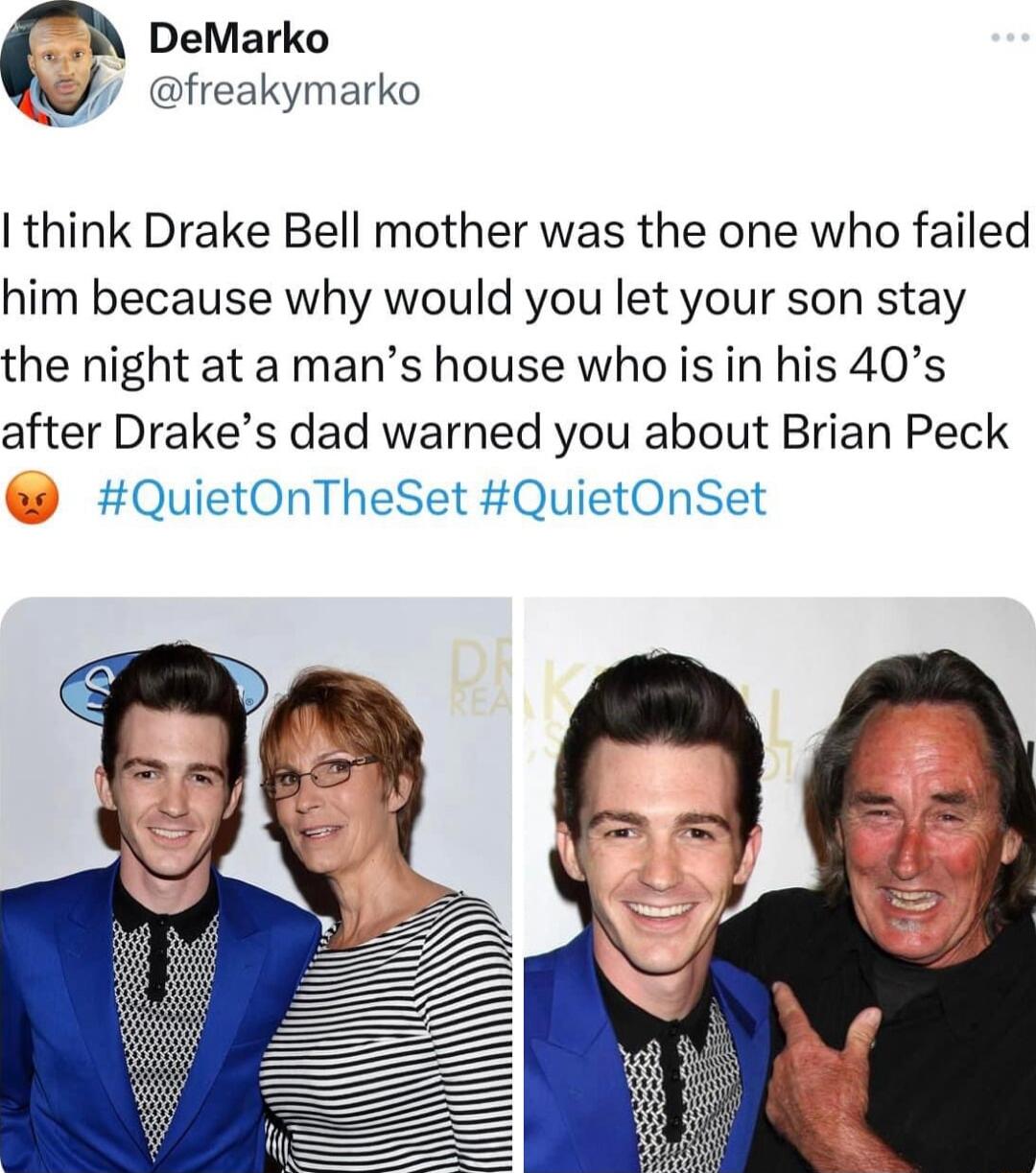 DeMarko afreakymarko think Drake Bell mother was the one who failed him because why would you let your son stay the night at a mans house who is in his 40s after Drakes dad warned you about Brian Peck QuietOnTheSet QuietOnSet