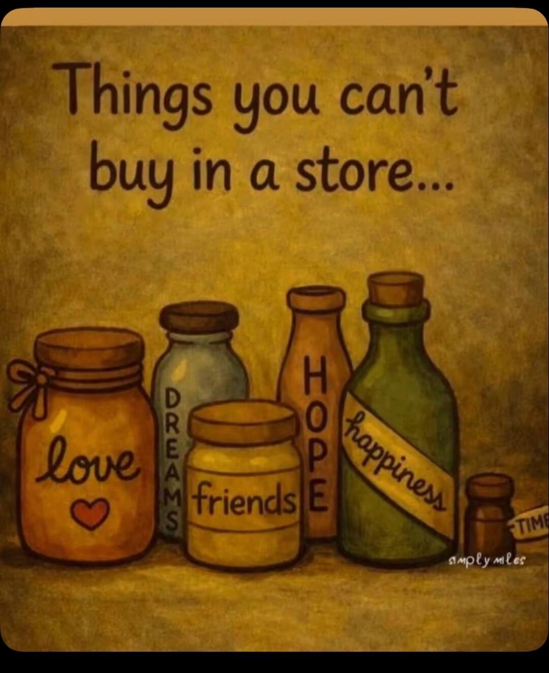 Things you can't buy in a store... love DREAMS friends HOPE happiness TIME simply miles