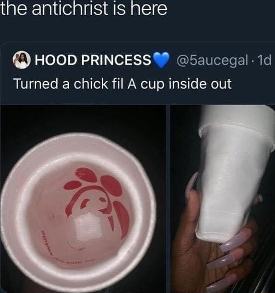 the antichrist Is here Q HOOD PRINCESS 5aucegal 1d Turned a chick fil A cup inside out