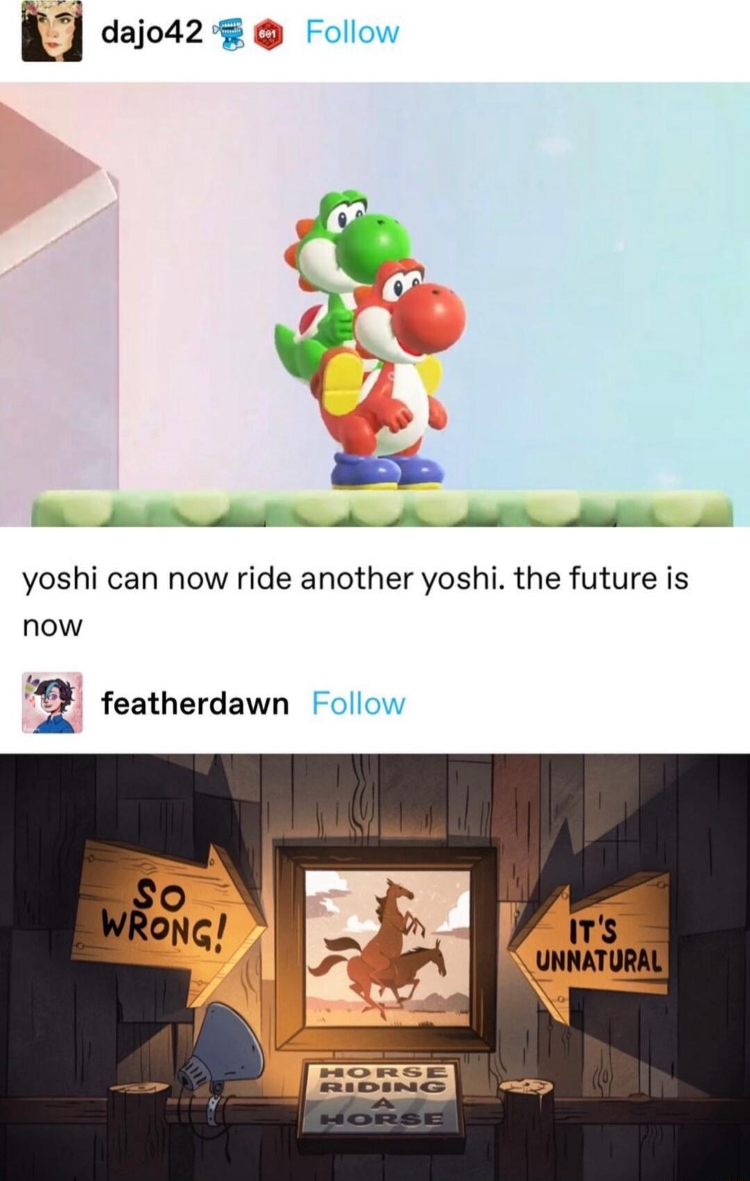 dajod42 Follow B o dudiog i A el ddis yoshi can now ride another yoshi the future is now 2 featherdawn Follow