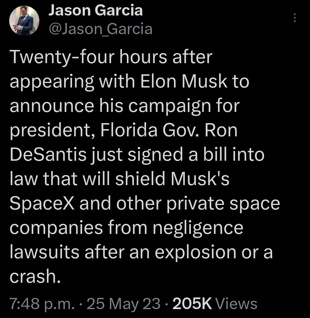 fA Jason Garcia IS N eI Twenty four hours after appearing with Elon Musk to announce his campaign for president Florida Gov Ron DESERNEN VS SF O e IEN ol N1 e EVAGEIRII RS R VITE S SpaceX and other private space companies from negligence lawsuits after an explosion or a e N 748 pm 25 May 23 205K Views