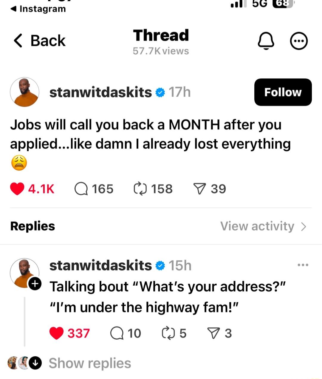 Instagram Back Thread 00 stanwitdaskits 17 m Jobs will call you back a MONTH after you appliedlike damn already lost everything P41k Qres 1158 V39 Replies stanwitdaskits 15 Talking bout Whats your address Im under the highway fam 337 Q10 W5 V3 GO