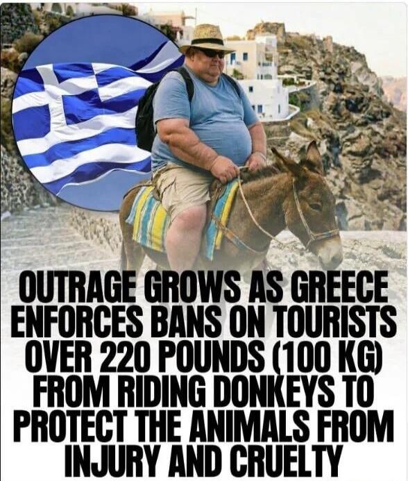 OUTRAGE GROWS AS GREECE ENFORCES BANS ON TOURISTS OVER 220 POUNDS (100 KG) FROM RIDING DONKEYS TO PROTECT THE ANIMALS FROM INJURY AND CRUELTY