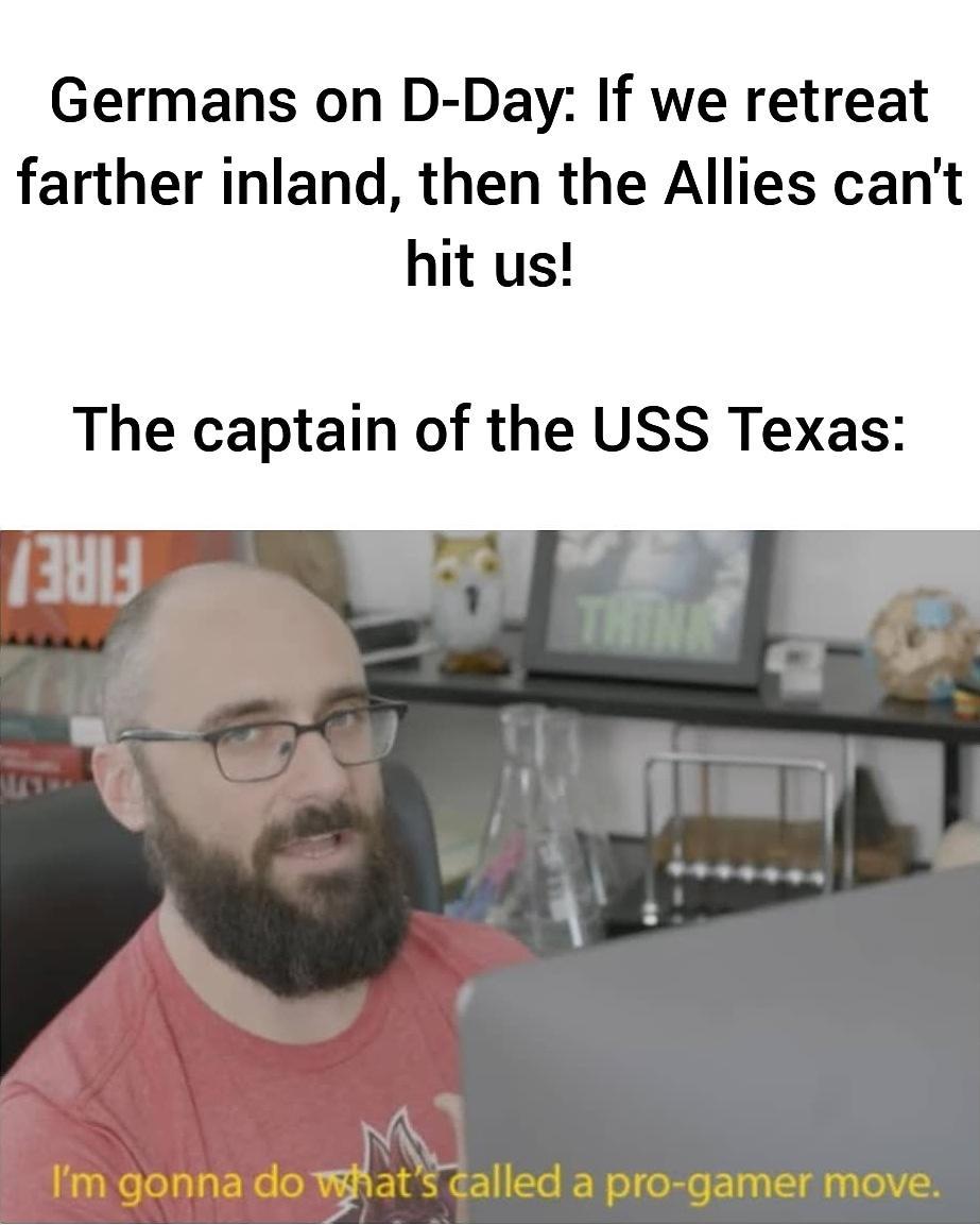 Germans on D Day If we retreat farther inland then the Allies cant hit us The captain of the USS Texas