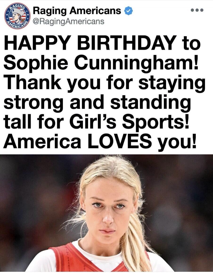 Raging Americans @RagingAmericans HAPPY BIRTHDAY to Sophie Cunningham! Thank you for staying strong and standing tall for Girl's Sports! America LOVES you!