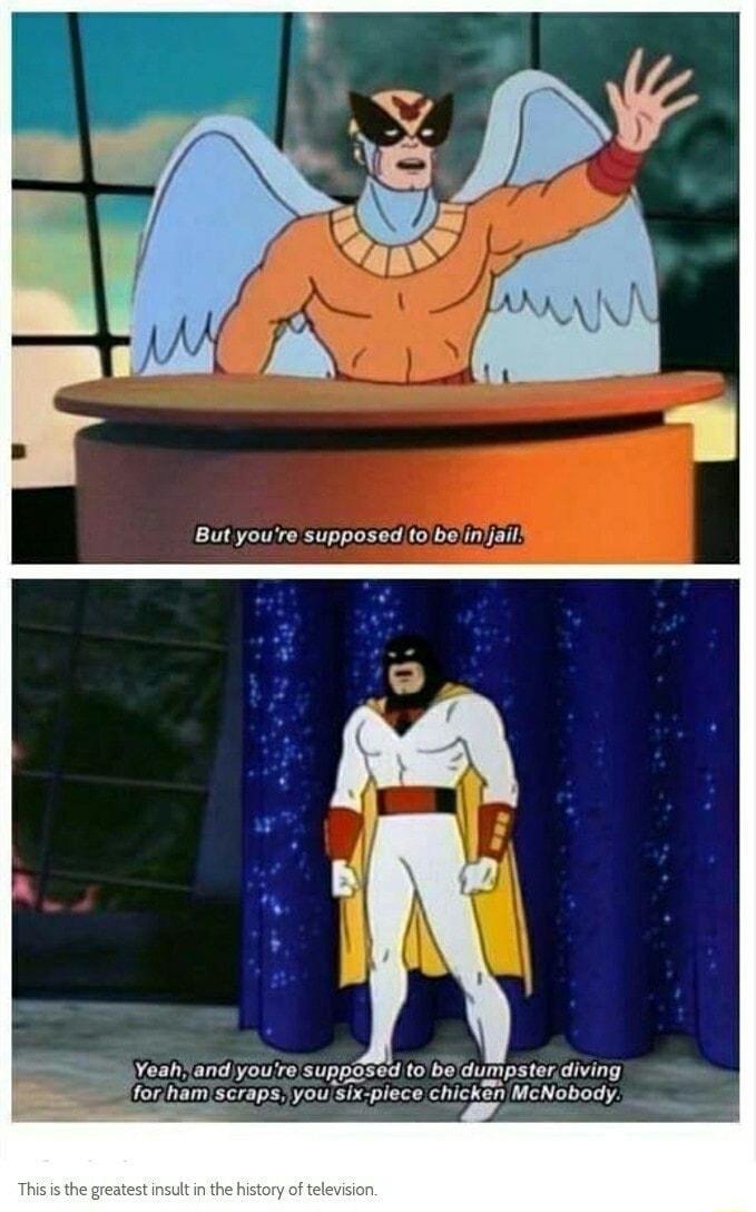 But youre supposedtobe injai S vean and youelsuppdse to bedumpster diving o7 Ramlscraps you sis piece chickeh McNobody 1 _