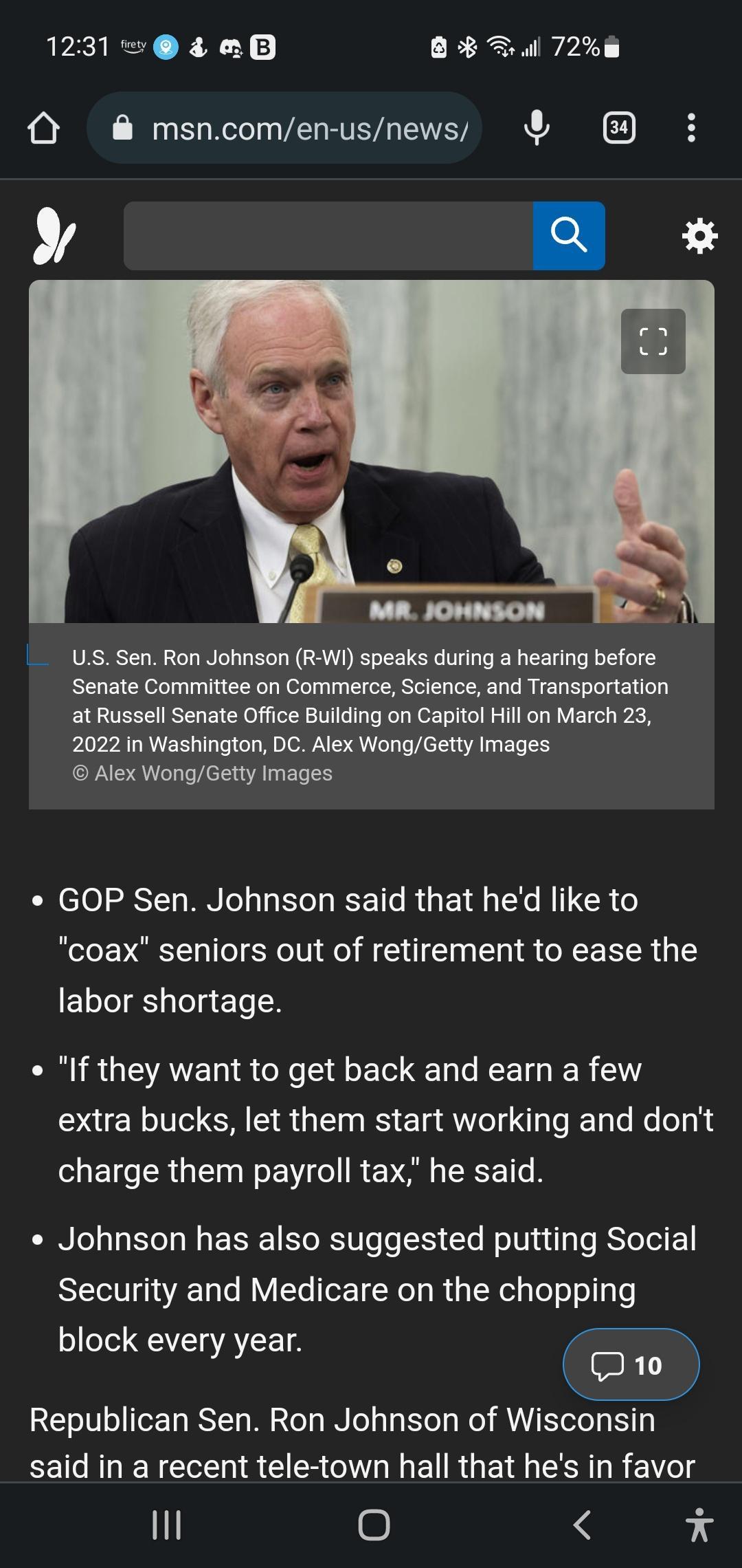 ieB B il 72 msncomen usnews Us Sen Ron Johnson R WI speaks during a hearing before Senate Committee on Commerce Science and Transportation at Russell Senate Office Building on Capitol Hill on March 23 2022 in Washington DC Alex WongGetty Images Alex WongGetty Images GOP Sen Johnson said that hed like to coax seniors out of retirement to ease the labor shortage If they want to get back and earn a f