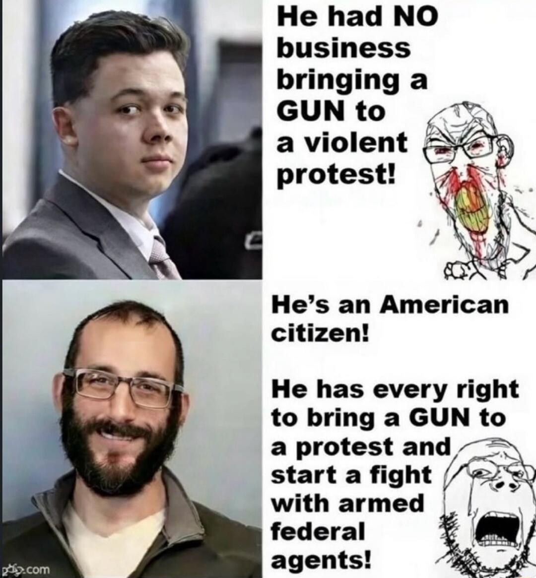 He had NO business bringing a GUN to a violent protest! He's an American citizen! He has every right to bring a GUN to a protest and start a fight with armed federal agents!