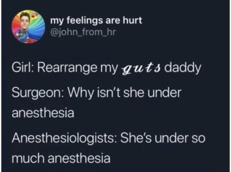 LR CEILT TN T john_from_hr CIIMRCEETale N 0a VR 272 2 NeTe o Surgeon Why isnt she under anesthesia Anesthesiologists Shes under so much anesthesia