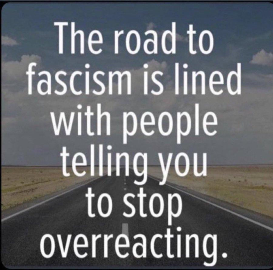 ROETRO fascism is lined with people telling you to stop overreacting