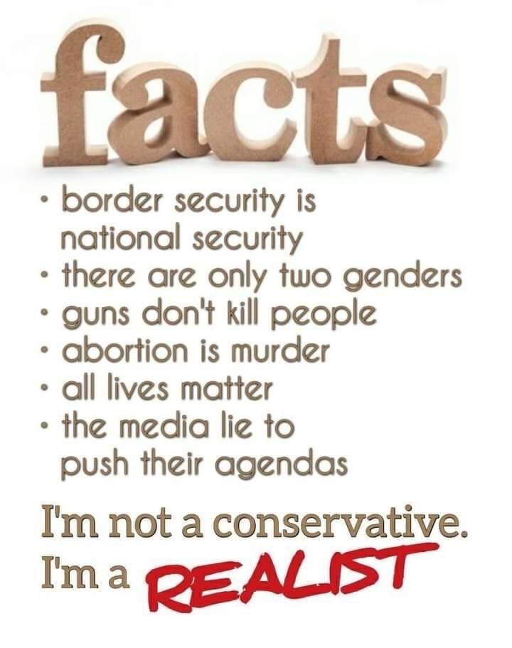 border security is national security there are only two genders guns dont kill people abortion is murder all lives matter the media lie to push their agendas Im not a conservative Ima REALIST