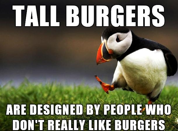 TALL BIIBGEIIS e gy 1 IIESIGIIEII BY PEOPLE WHO DONT REALLY LIKE BURGERS