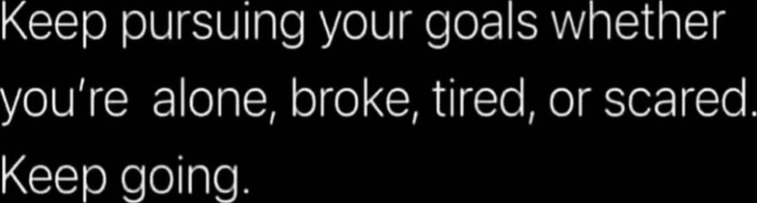 Keep pursuing your goals whether you’re alone, broke, tired, or scared. Keep going.
Session ID: 1055927.