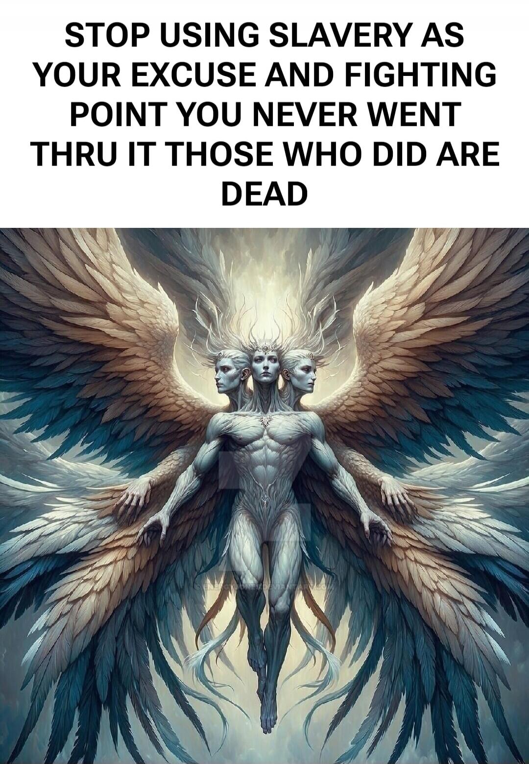 STOP USING SLAVERY AS YOUR EXCUSE AND FIGHTING POINT YOU NEVER WENT THRU IT THOSE WHO DID ARE DEAD