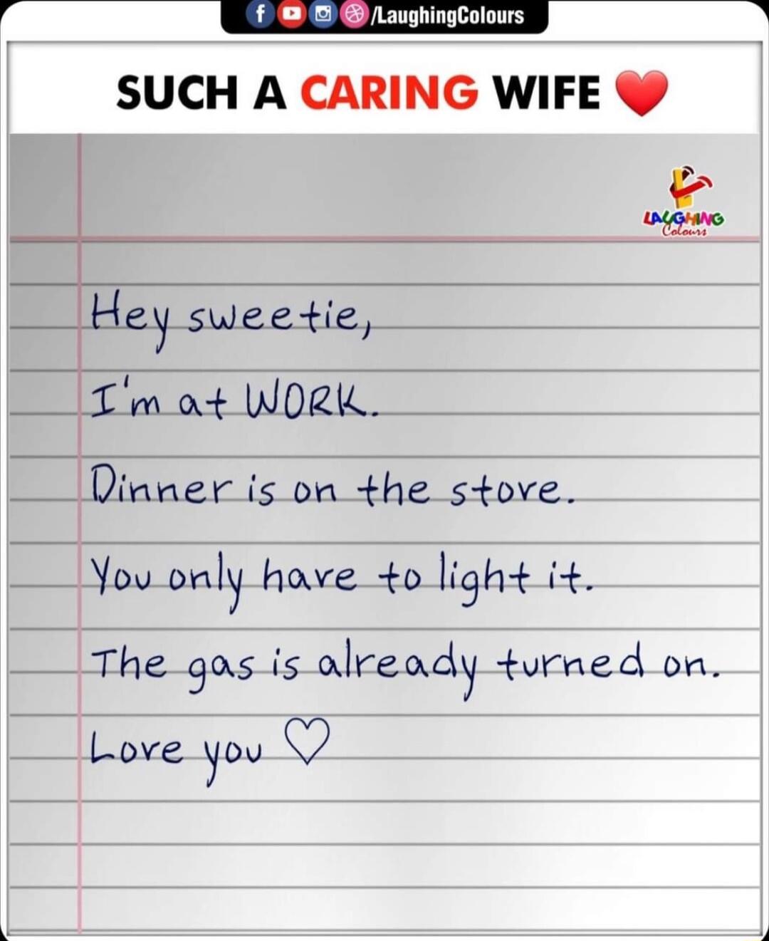 SUCH A CARING WIFE 2 Sl szysueez Tmot WORK Dinner is on the stove You ony hove o ligh i The g is lready turned on Love you Q