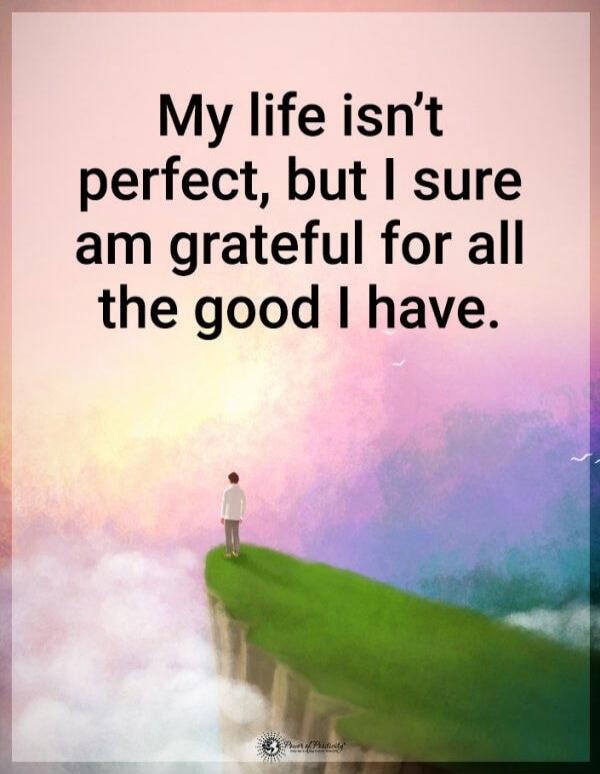My life isn't perfect, but I sure am grateful for all the good I have.