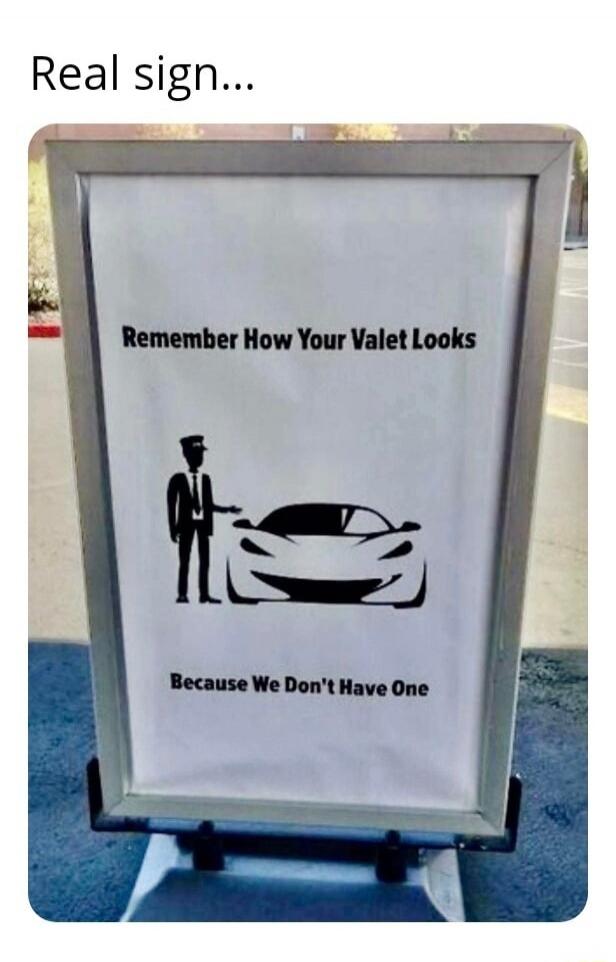 Real sign... Remember How Your Valet Looks Because We Don't Have One