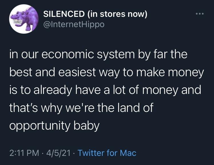 SILENCED in stores now InternetHippo in our economic system by far the best and easiest way to make money is to already have a lot of money and thats why were the land of oooe atlIalsVA o10Y 2 W o0 Y IR VST b I AT T o Tl Y T